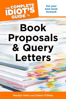 The Complete Idiot's Guide to Book Proposals